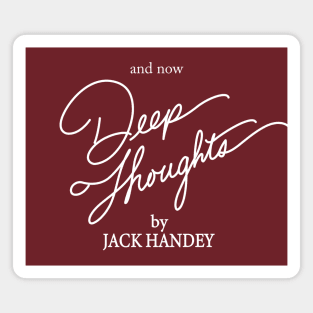 and now Deep Thoughts by Jack Handey Magnet